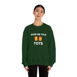 Show Me Your Tots - Funny Tater Tots Unisex Crewneck Sweatshirt - Ope Life
