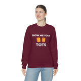 Show Me Your Tots - Funny Tater Tots Unisex Crewneck Sweatshirt - Ope Life