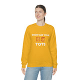 Show Me Your Tots - Funny Tater Tots Unisex Crewneck Sweatshirt - Ope Life