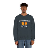 Show Me Your Tots - Funny Tater Tots Unisex Crewneck Sweatshirt - Ope Life