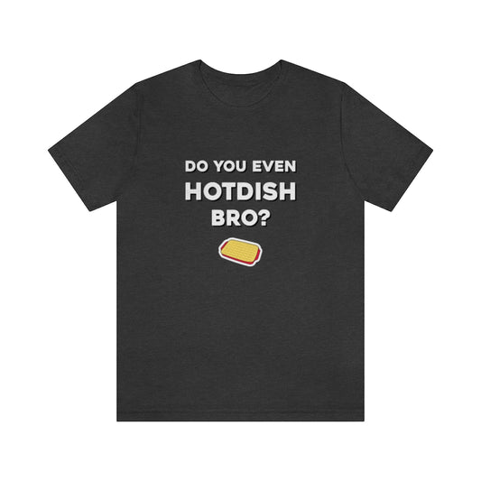 Do You Even Hotdish Bro? Minnesota T-Shirt (Unisex) - Ope Life