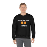 Show Me Your Tots - Funny Tater Tots Unisex Crewneck Sweatshirt - Ope Life