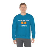 Show Me Your Tots - Funny Tater Tots Unisex Crewneck Sweatshirt - Ope Life