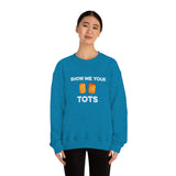 Show Me Your Tots - Funny Tater Tots Unisex Crewneck Sweatshirt - Ope Life