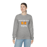 Show Me Your Tots - Funny Tater Tots Unisex Crewneck Sweatshirt - Ope Life