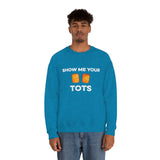 Show Me Your Tots - Funny Tater Tots Unisex Crewneck Sweatshirt - Ope Life