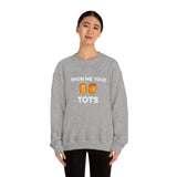 Show Me Your Tots - Funny Tater Tots Unisex Crewneck Sweatshirt - Ope Life