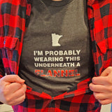 I'm Probably Wearing This Under a Flannel - Minnesota T-Shirt - Ope Life