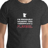 I'm Probably Wearing This Under a Flannel - Minnesota T-Shirt - Ope Life