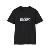 I've Been To Duluth - Minnesota Unisex T-Shirt