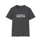I've Been To Duluth - Minnesota Unisex T-Shirt