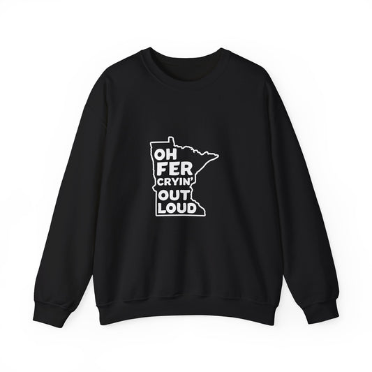 Oh Fer Cryin Out Loud Minnesota crewneck sweatshirt