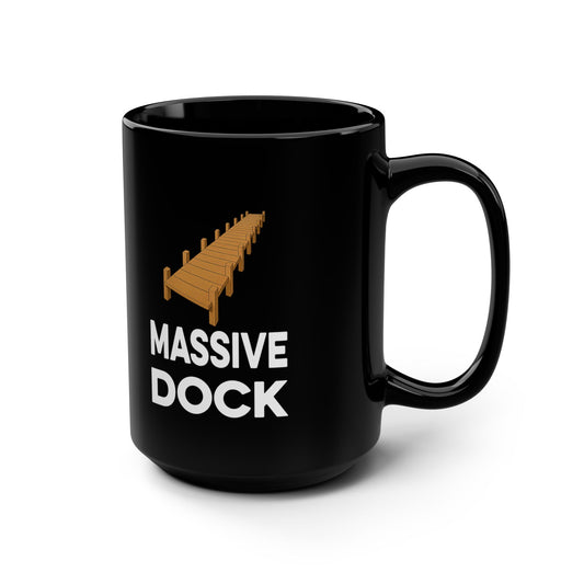 Huge Deck / Massive Dock Coffee Mug (Black 15oz)