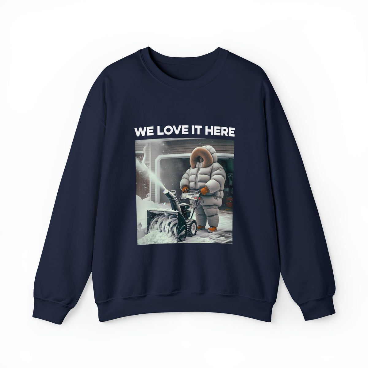 Minnesota "We Love It Here" Funny Snowblowing Crewneck Sweatshirt