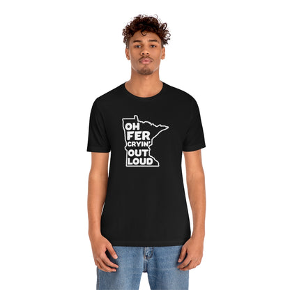 Oh Fer Cryin' Out Loud Minnesota T-Shirt (Unisex) - Black / S - Ope Life