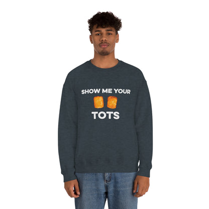 Show Me Your Tots - Funny Tater Tots Unisex Crewneck Sweatshirt - Ope Life