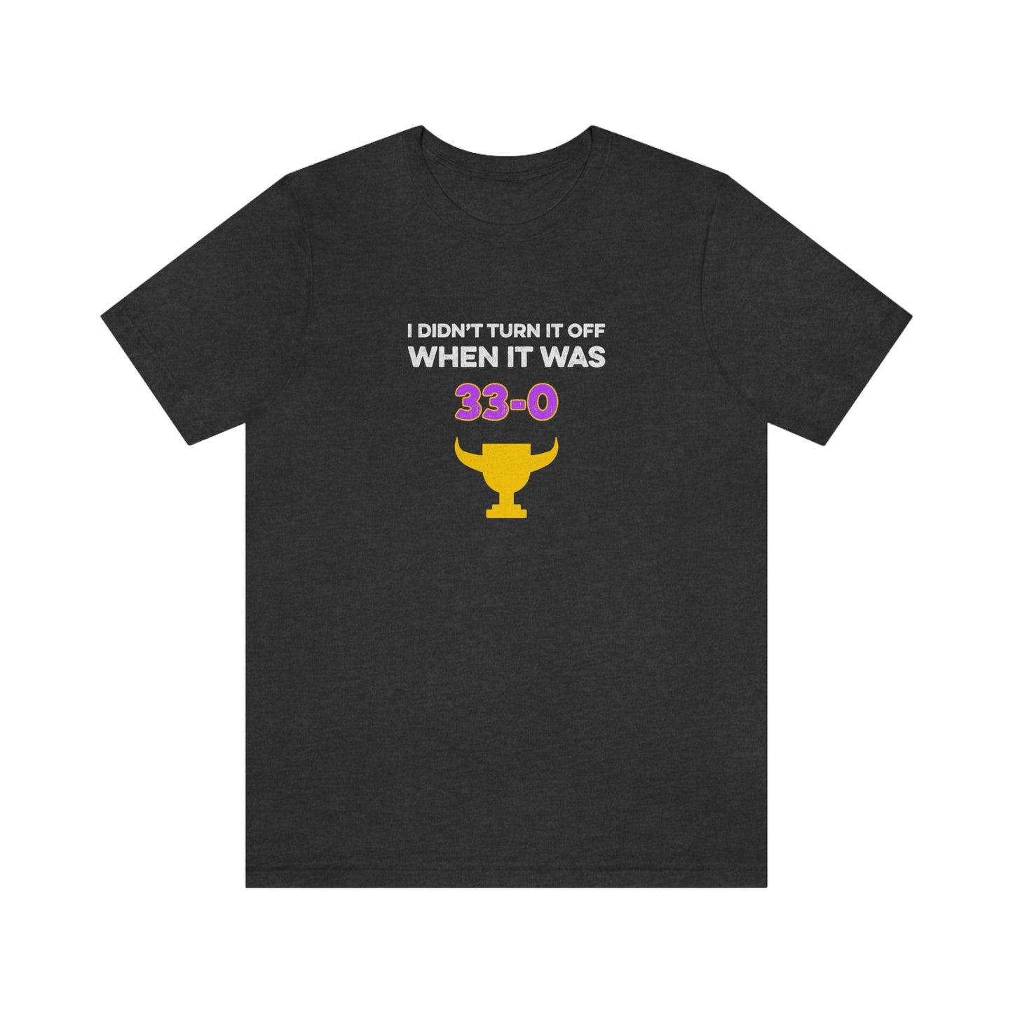 I Didn't Turn It Off When It Was 33-0 Minnesota Vikings Unisex T-Shirt - Dark Grey Heather / S - Ope Life