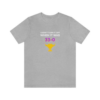 I Didn't Turn It Off When It Was 33-0 Minnesota Vikings Unisex T-Shirt - Athletic Heather / S - Ope Life