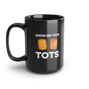 Show Me Your Tots - Funny Tater Tots Coffee Mug - Black - 15oz - 15oz - Ope Life