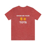 Show Me Your Tots - Funny Tater Tots and Hotdish Unisex T-Shirt - Heather Red / S - Ope Life