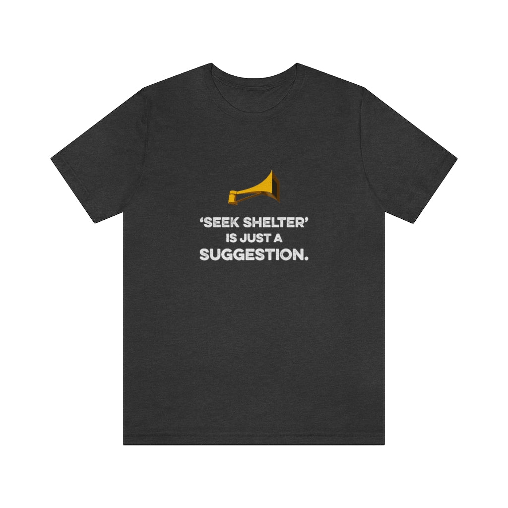 Seek Shelter Is Just a Suggestion T-Shirt (Unisex) - Ope Life