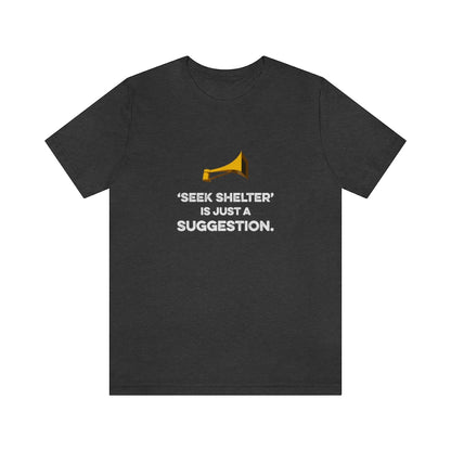 Seek Shelter Is Just a Suggestion T-Shirt (Unisex) - Ope Life