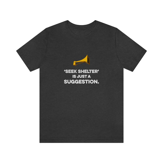 Seek Shelter Is Just a Suggestion T-Shirt (Unisex) - Ope Life