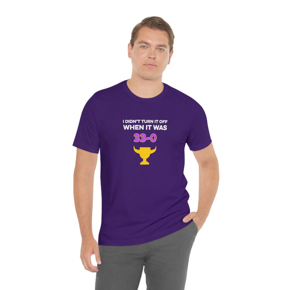 I Didn't Turn It Off When It Was 33-0 Minnesota Vikings Unisex T-Shirt - Team Purple / S - Ope Life