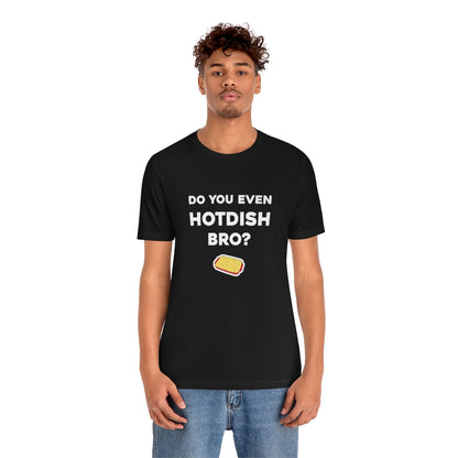 Do You Even Hotdish Bro? Minnesota T-Shirt (Unisex) - Ope Life