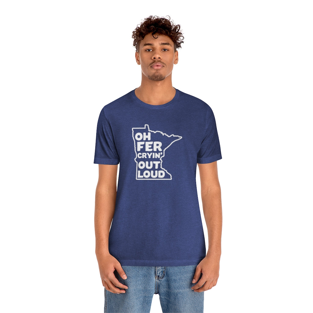 Oh Fer Cryin' Out Loud Minnesota T-Shirt (Unisex) - Heather True Royal / S - Ope Life