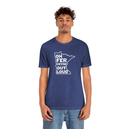 Oh Fer Cryin' Out Loud Minnesota T-Shirt (Unisex) - Heather True Royal / S - Ope Life
