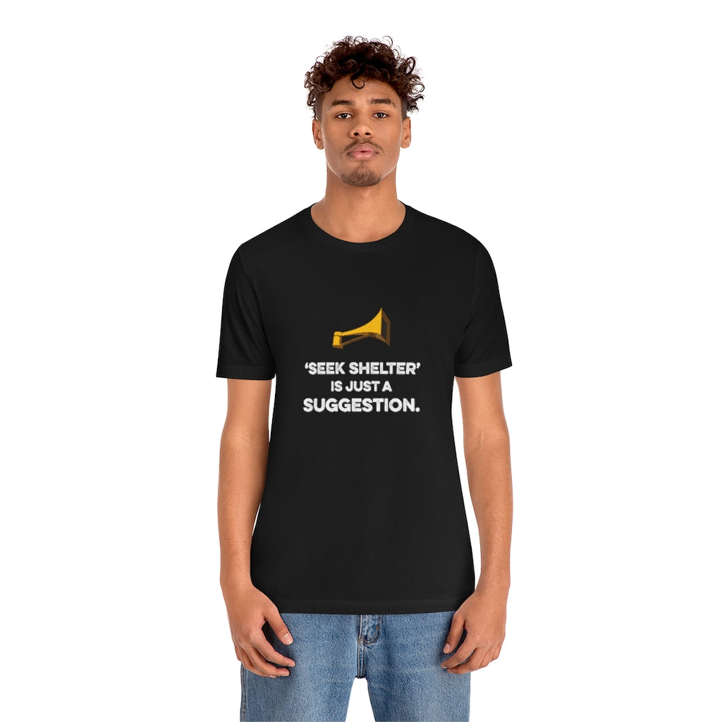 Seek Shelter Is Just a Suggestion T-Shirt (Unisex) - Ope Life
