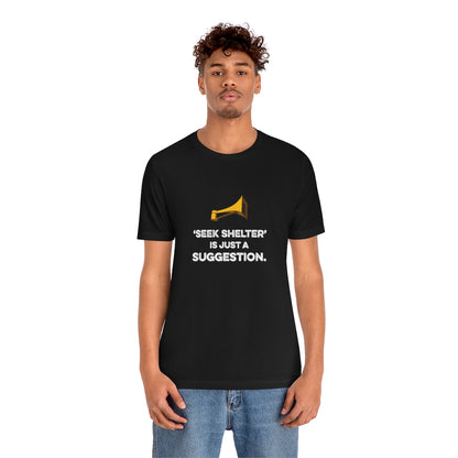 Seek Shelter Is Just a Suggestion T-Shirt (Unisex) - Ope Life