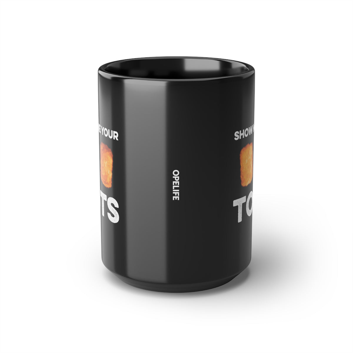 Show Me Your Tots - Funny Tater Tots Coffee Mug - Black - 15oz - Ope Life