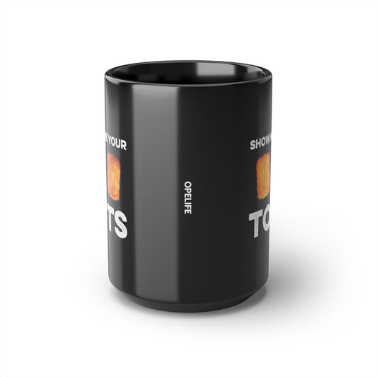 Show Me Your Tots - Funny Tater Tots Coffee Mug - Black - 15oz - Ope Life