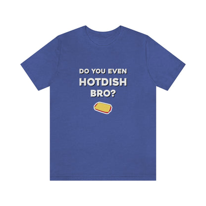 Do You Even Hotdish Bro? Minnesota T-Shirt (Unisex) - Heather True Royal / S - Ope Life