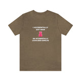 I Accidentally Got High On Accidentally Legalized Edibles T-Shirt (Unisex) - Heather Olive / S - Ope Life