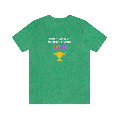 I Didn't Turn It Off When It Was 33-0 Minnesota Vikings Unisex T-Shirt - Heather Kelly / S - Ope Life