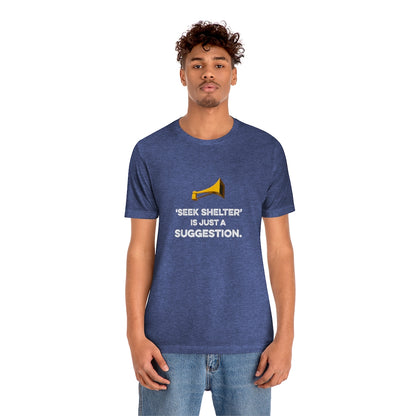Seek Shelter Is Just a Suggestion T-Shirt (Unisex) - Ope Life