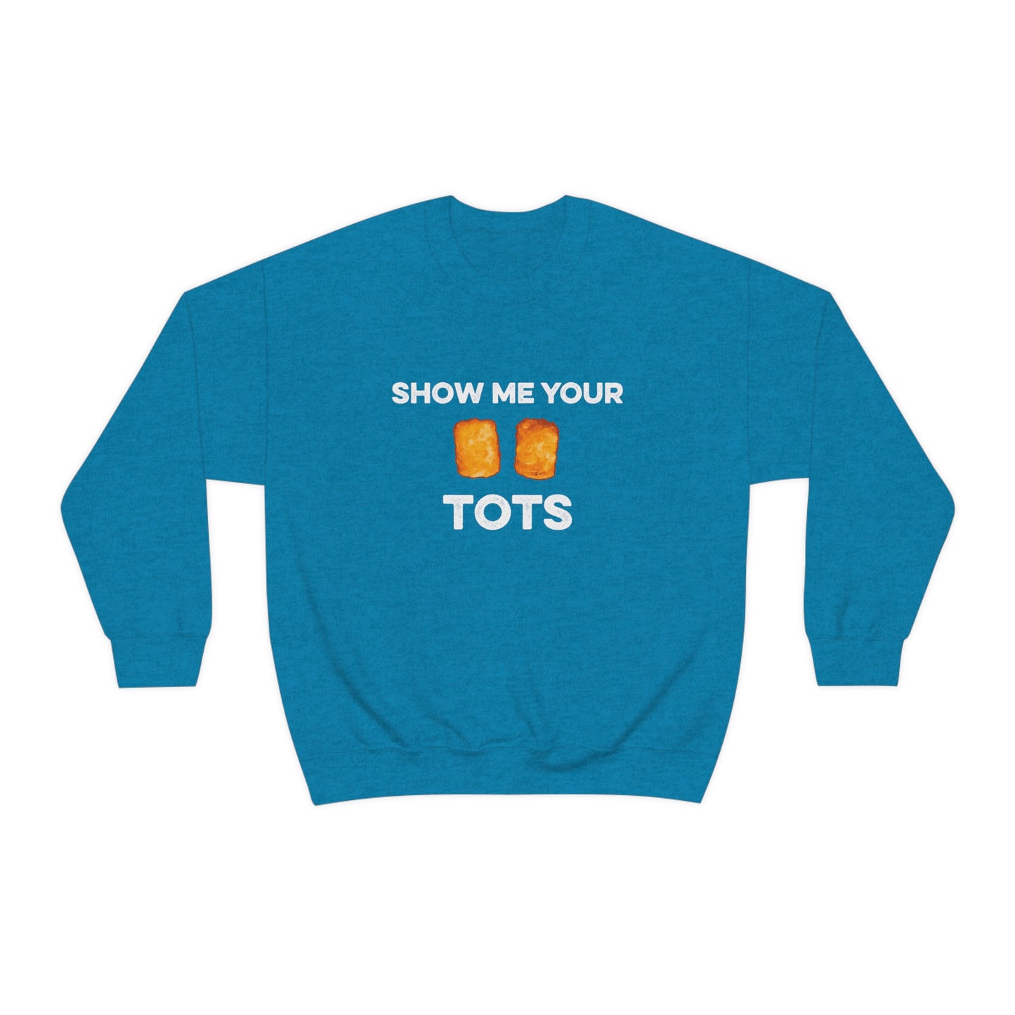 Show Me Your Tots - Funny Tater Tots Unisex Crewneck Sweatshirt - Ope Life