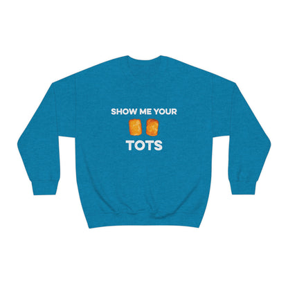Show Me Your Tots - Funny Tater Tots Unisex Crewneck Sweatshirt - Ope Life