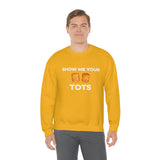 Show Me Your Tots - Funny Tater Tots Unisex Crewneck Sweatshirt - Ope Life