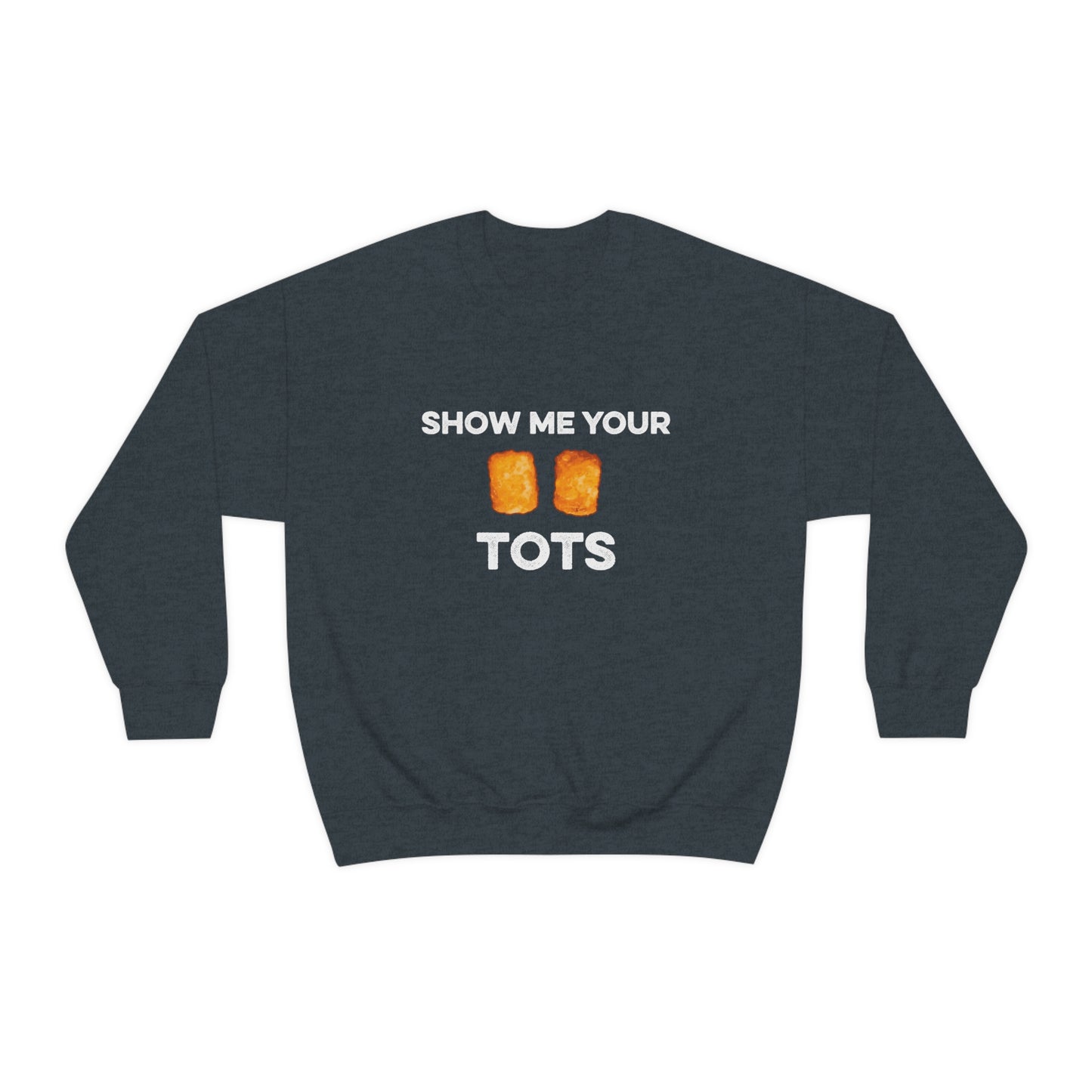 Show Me Your Tots - Funny Tater Tots Unisex Crewneck Sweatshirt - S / Dark Heather - Ope Life