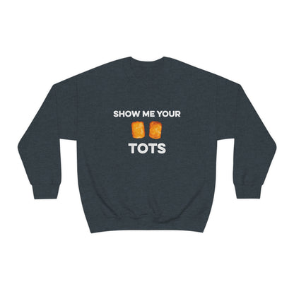 Show Me Your Tots - Funny Tater Tots Unisex Crewneck Sweatshirt - S / Dark Heather - Ope Life