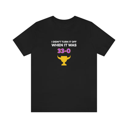 I Didn't Turn It Off When It Was 33-0 Minnesota Vikings Unisex T-Shirt - Black / S - Ope Life