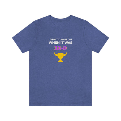 I Didn't Turn It Off When It Was 33-0 Minnesota Vikings Unisex T-Shirt - Heather True Royal / S - Ope Life