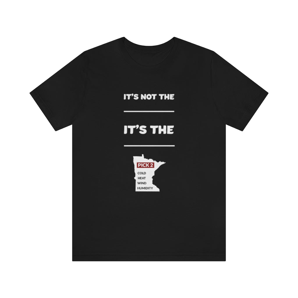 It's Not The Heat/Cold It's The Humidity/Wind Minnesota Weather T-Shirt (Unisex) - Black / S - Ope Life