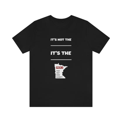 It's Not The Heat/Cold It's The Humidity/Wind Minnesota Weather T-Shirt (Unisex) - Black / S - Ope Life