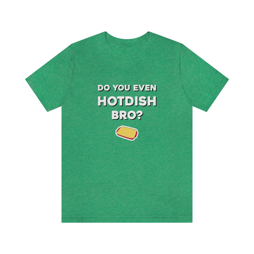 Do You Even Hotdish Bro? Minnesota T-Shirt (Unisex) - Heather Kelly / S - Ope Life