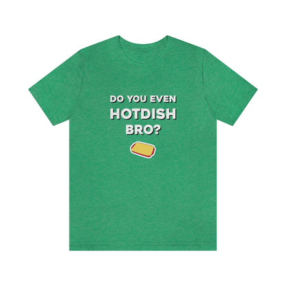 Do You Even Hotdish Bro? Minnesota T-Shirt (Unisex) - Heather Kelly / S - Ope Life